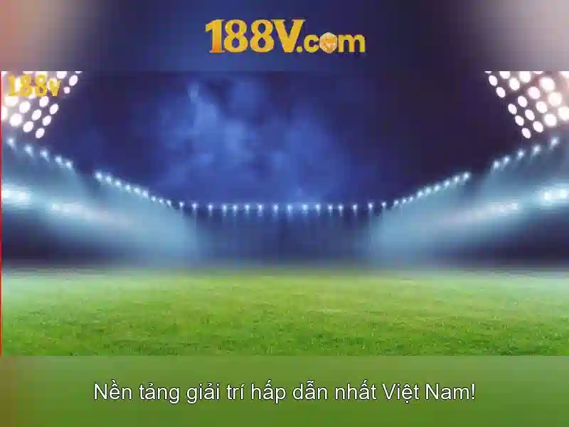 Khám phá 188v: một con số và câu chuyện phía sau